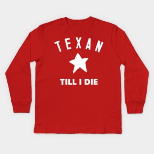 Texan Till I Die - Texas Pride Gift Kids Long Sleeve T-Shirt